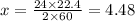 x = \frac{24 \times 22.4}{2 \times 60} = 4.48