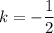 k = -\dfrac{1}{2}