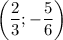 \left(\dfrac{2}{3}; -\dfrac{5}{6} \right)