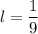 l = \dfrac{1}{9}