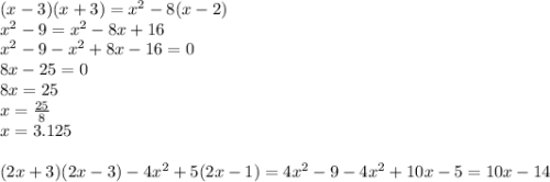 (x-3)(x+3)=x^{2} -8(x-2)\\x^{2}-9=x^{2}-8x+16\\ x^{2}-9-x^{2}+8x-16=0\\ 8x-25=0\\8x=25\\x=\frac{25}{8}\\\ x=3.125\\\\(2x+3)(2x-3)-4x^{2}+5(2x-1)=4x^{2}-9-4x^{2}+10x-5=10x-14