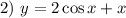 2) \ y = 2\cos x + x