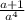 \frac{a+1}{a^{4} }