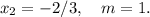 x_2=-2/3, \quad m=1.