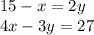 15-x=2y\\4x-3y=27\\