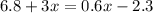 6.8 + 3x = 0.6x - 2.3