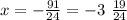 x = - \frac{91}{24} = - 3 \ \frac{19}{24}