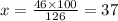 x = \frac{46 \times 100}{126} = 37