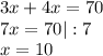 3x +4x=70\\7x=70 |: 7\\x=10