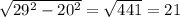 \sqrt{29^2-20^2} =\sqrt{441} =21