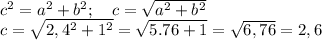 c^2=a^2+b^2 ; \quad c= \sqrt{a^2+b^2} \\c= \sqrt{2,4^2+1^2}=\sqrt{5.76+1} =\sqrt{6,76}=2,6