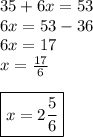 35+6x = 53\\6x = 53-36\\6x = 17\\x = \frac{17}6\\\\\boxed{x=2\frac56}