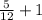 \frac{5}{12} +1