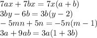 7ax + 7bx = 7x(a + b) \\ 3by - 6b = 3b(y - 2) \\ - 5mn + 5n = - 5n(m - 1) \\ 3a + 9ab = 3a(1 + 3b)