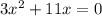 3x { }^{2} + 11x = 0