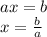 ax = b \\ x = \frac{b}{a}