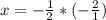 x=-\frac{1}{2} *(-\frac{2}{1} )