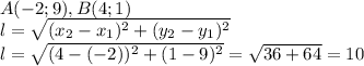 A(-2;9),B(4;1)\\l=\sqrt{(x_2-x_1)^{2}+(y_2-y_1)^{2}}\\l=\sqrt{(4-(-2))^{2}+(1-9)^{2}}=\sqrt{36+64}=10\\