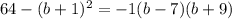 64-(b+1)^{2}=-1(b-7)(b+9)