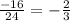 \frac{-16}{24} = - \frac{2}{3}