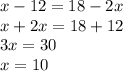 x-12=18-2x\\x+2x=18+12\\3x=30\\x=10\\