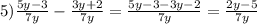 5) \frac{5y-3}{7y} -\frac{3y+2}{7y} =\frac{5y-3-3y-2}{7y} =\frac{2y-5}{7y}