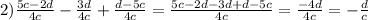 2) \frac{5c-2d}{4c} -\frac{3d}{4c} +\frac{d-5c}{4c} =\frac{5c-2d-3d+d-5c}{4c} =\frac{-4d}{4c} =-\frac{d}{c}