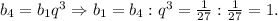 b_4=b_1q^3\Rightarrow b_1=b_4 : q^3 = \frac{1}{27}:\frac{1}{27}=1.