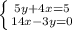 \left \{ {{5y + 4x = 5} \atop {14x - 3y = 0}} \right.