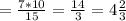 =\frac{7*10}{15}=\frac{14}{3} =4\frac{2}{3}