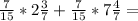 \frac{7}{15}*2\frac{3}{7}+\frac{7}{15}*7\frac{4}{7}=