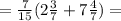 =\frac{7}{15}(2\frac{3}{7}+7\frac{4}{7})=