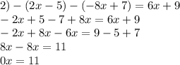 2)-(2x-5)-(-8x+7)=6x+9\\-2x+5-7+8x=6x+9\\-2x+8x-6x=9-5+7\\8x-8x=11\\0x=11