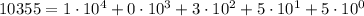 10355 = 1\cdot 10^4 + 0\cdot 10^3 + 3 \cdot 10^2 + 5 \cdot 10^1 + 5 \cdot 10^0