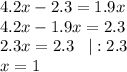 4.2x-2.3=1.9x\\4.2x-1.9x=2.3\\2.3x=2.3\;\;\;|:2.3\\x=1