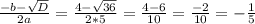 \frac{-b-\sqrt{D} }{2a} =\frac{4-\sqrt{36} }{2*5} =\frac{4-6}{10} = \frac{-2}{10} =-\frac{1}{5}