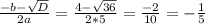 \frac{-b-\sqrt{D} }{2a} =\frac{4-\sqrt{36} }{2*5} =\frac{-2}{10} =-\frac{1}{5}