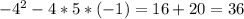 -4^{2} -4*5*(-1)=16+20=36