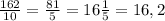 \frac{162}{10}=\frac{81}{5}=16\frac{1}{5}=16,2