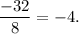 \dfrac{-32}{8}=-4.