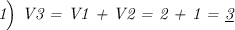 \emph{1\Big) V3 = V1 + V2 = 2 + 1 = \underline{3}}