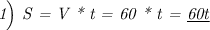 \emph{1\Big) S = V * t = 60 * t = \underline{60t}}