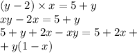 (y - 2) \times x = 5 + y \\ xy - 2x = 5 + y \\ 5 + y + 2x - xy = 5 + 2x + \\ + y(1 - x)