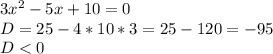 3x^{2}-5x+10=0\\D=25-4*10*3=25-120=-95\\D