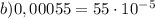 b) 0,00055 = 55\cdot10^{-5}