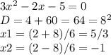 3x^{2} - 2x - 5 = 0\\D = 4 + 60 = 64 = 8^{2} \\x1 = (2 + 8) / 6 = 5/3\\x2 = (2 - 8) / 6 = -1