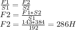 \frac{F1}{S1} = \frac{F2}{S2} \\F2=\frac{F1*S2}{S1} \\F2=\frac{143*384}{192} = 286 H