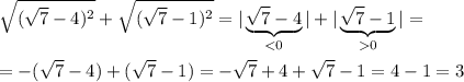 \sqrt{(\sqrt7-4)^2}+\sqrt{(\sqrt7-1)^2}=|\underbrace {\sqrt7-4}_{0}|=\\\\=-(\sqrt7-4)+(\sqrt7-1)=-\sqrt7+4+\sqrt7-1=4-1=3