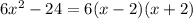 6x^2 - 24 = 6(x-2)(x+2)