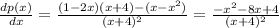 \frac{dp(x)}{dx} = \frac{(1 - 2x)(x + 4) - (x - x {}^{2})}{(x + 4) {}^{2} } = \frac{ - x {}^{2} - 8x + 4 }{(x + 4) {}^{2} }